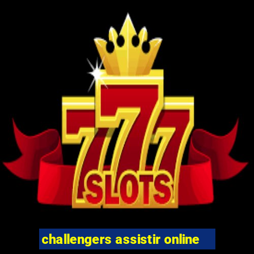 challengers assistir online